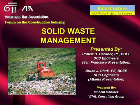 SOLID WASTE MANAGEMENT American Bar Association Forum on the Construction Industry American Bar Association Forum on the Construction Industry Presented.