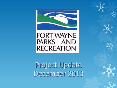 Project Update December 2013. Projects  Lakeside Park Pond Bank Improvements  Update Parks Master Plan  Wells Street Bridge Lighting Project  Swinney.