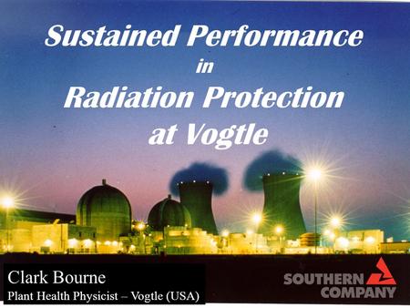 Sustained Performance in Radiation Protection at Vogtle Clark Bourne Plant Health Physicist – Vogtle (USA)