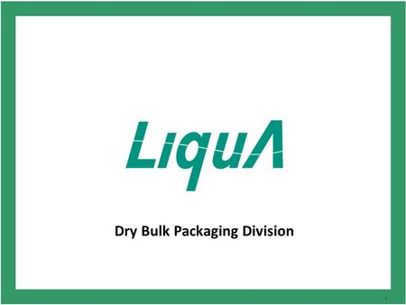 1 Dry Bulk Packaging Division. 2 Who we are... Liqua is a global company with an extensive network throughout the world. The company’s 4,000m² manufacturing.
