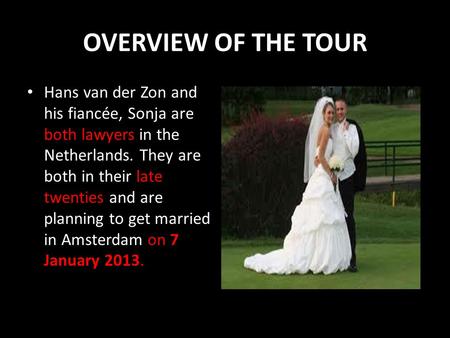 OVERVIEW OF THE TOUR Hans van der Zon and his fiancée, Sonja are both lawyers in the Netherlands. They are both in their late twenties and are planning.