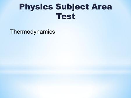 Physics Subject Area Test Thermodynamics. There are three commonly used temperature scales, Fahrenheit, Celsius and Kelvin.