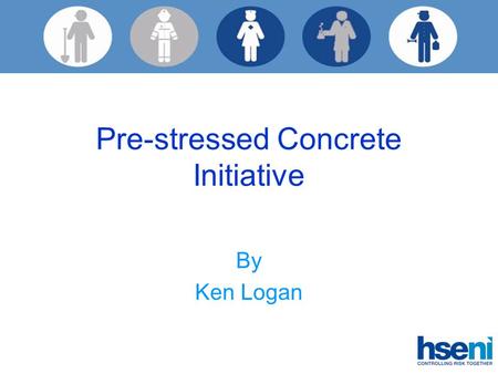 Pre-stressed Concrete Initiative By Ken Logan. Pre-stressed Concrete Initiative Background Examination of standards within the industry Production of.
