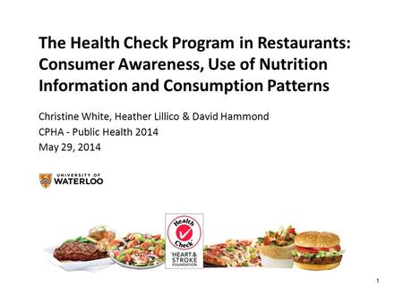 1 The Health Check Program in Restaurants: Consumer Awareness, Use of Nutrition Information and Consumption Patterns Christine White, Heather Lillico &