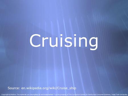 Cruising Source: en.wikipedia.org/wiki/Cruise_ship Copyright © Notice: The materials are copyrighted © and trademarked ™ as the property of The Curriculum.