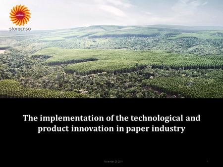 November 23, 2011 1 The implementation of the technological and product innovation in paper industry.