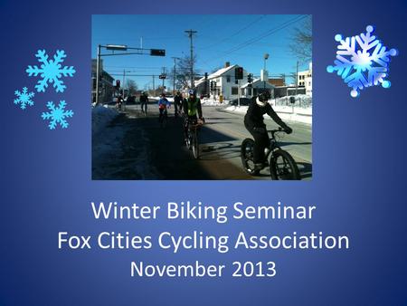 Winter Biking Seminar Fox Cities Cycling Association November 2013.