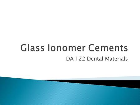 DA 122 Dental Materials.  Permanent cementation of {luting} ◦ Crowns, inlays, bridges, ◦ ortho appliances  Base {base}  Liner.