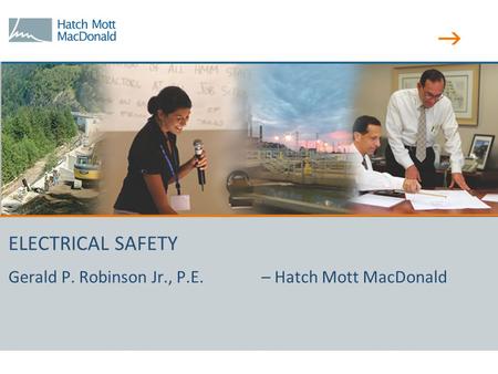  ELECTRICAL SAFETY Gerald P. Robinson Jr., P.E. – Hatch Mott MacDonald.