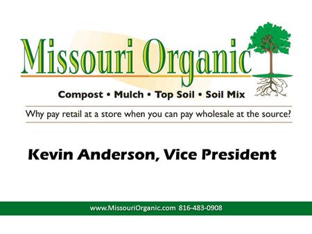 Kevin Anderson, Vice President www.MissouriOrganic.com 816-483-0908.