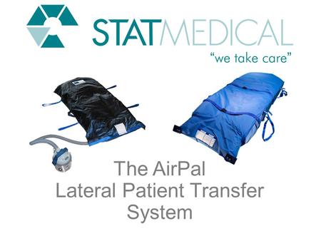 The AirPal Lateral Patient Transfer System. TransferPad™ Product Line AirPal Overview The AirPal is the original brand in Air Technologies that is revolutionizing.