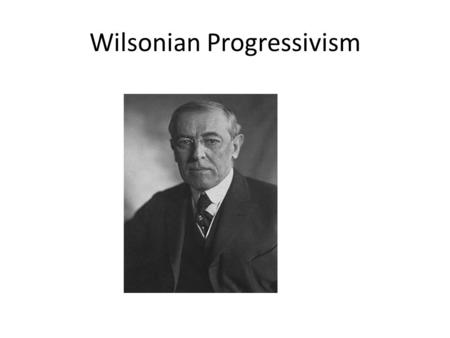 Wilsonian Progressivism