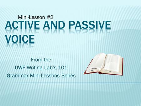 From the UWF Writing Lab’s 101 Grammar Mini-Lessons Series Mini-Lesson #2.