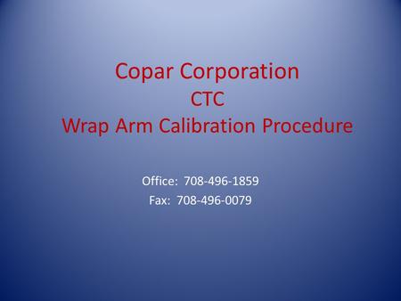 Copar Corporation CTC Wrap Arm Calibration Procedure Office: 708-496-1859 Fax: 708-496-0079.