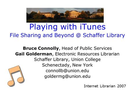 Playing with iTunes File Sharing and Schaffer Library Bruce Connolly, Head of Public Services Gail Golderman, Electronic Resources Librarian Schaffer.