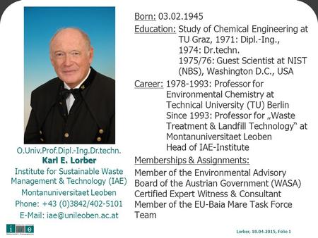 Born: 03.02.1945 Education: Study of Chemical Engineering at TU Graz, 1971: Dipl.-Ing., 1974: Dr.techn. 1975/76: Guest Scientist at NIST (NBS), Washington.