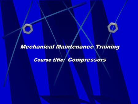 Mechanical Maintenance Training Course title: Compressors