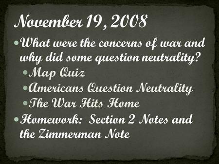 What were the concerns of war and why did some question neutrality? Map Quiz Americans Question Neutrality The War Hits Home Homework: Section 2 Notes.