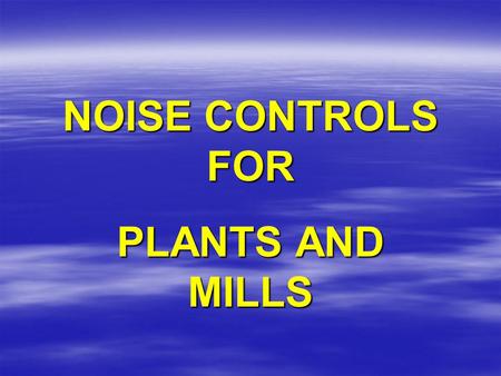 NOISE CONTROLS FOR PLANTS AND MILLS. SOURCE PATH RECEIVER.