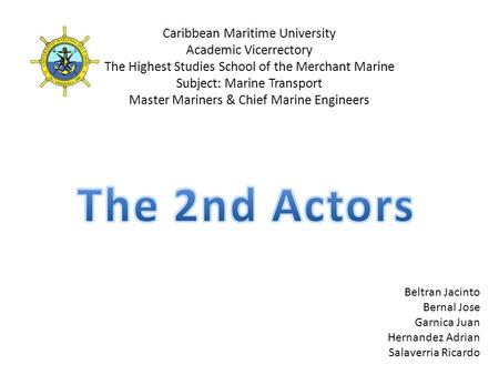 Caribbean Maritime University Academic Vicerrectory The Highest Studies School of the Merchant Marine Subject: Marine Transport Master Mariners & Chief.