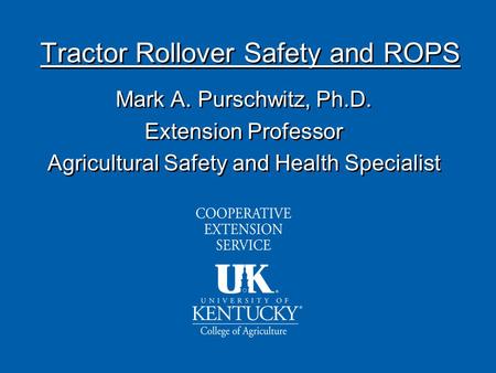 Mark A. Purschwitz, Ph.D. Extension Professor Agricultural Safety and Health Specialist Mark A. Purschwitz, Ph.D. Extension Professor Agricultural Safety.