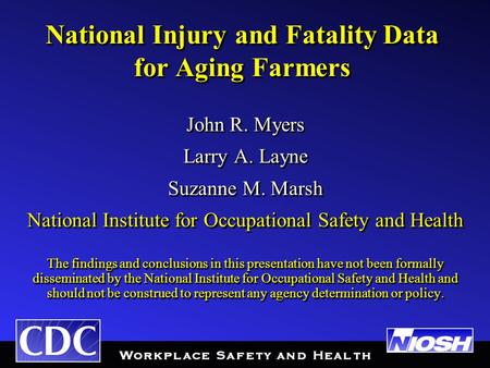 National Injury and Fatality Data for Aging Farmers John R. Myers Larry A. Layne Suzanne M. Marsh National Institute for Occupational Safety and Health.