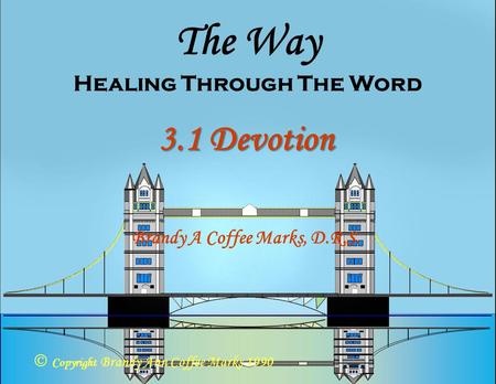 3.1 Devotion The Way Healing Through The Word  Copyright Brandy Ann Coffee Marks 1990 Brandy A Coffee Marks, D.R.S.