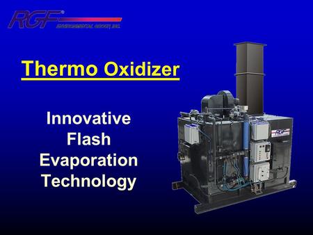 Innovative Flash Evaporation Technology Thermo Oxidizer.