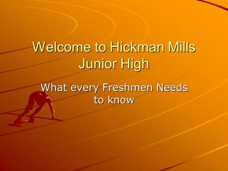 Welcome to Hickman Mills Junior High What every Freshmen Needs to know.