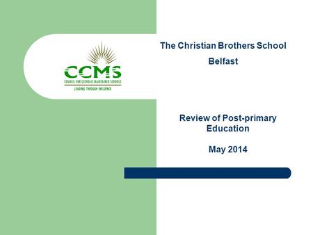 The Christian Brothers School Belfast Review of Post-primary Education May 2014.