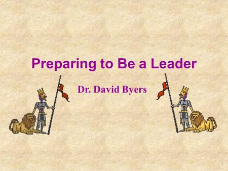 1 Preparing to Be a Leader Dr. David Byers. 2 Introduction To learn more about how to use your high school years to become a leader and to prepare for.