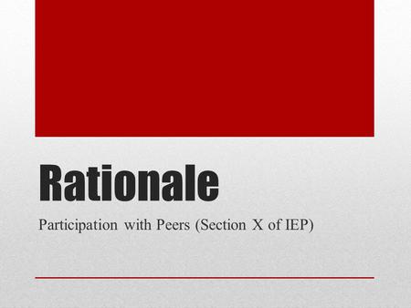 Rationale Participation with Peers (Section X of IEP)