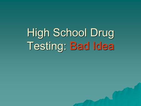 High School Drug Testing: Bad Idea. Court Cases  In 1995 an Oregon court ruled that schools could test entire teams of student athletes, even if the.