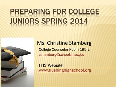 College Counselor Room 195-E FHS Website:   Ms. Christine Stamberg.