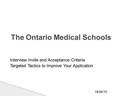 19/06/10 The Ontario Medical Schools Interview Invite and Acceptance Criteria Targeted Tactics to Improve Your Application.