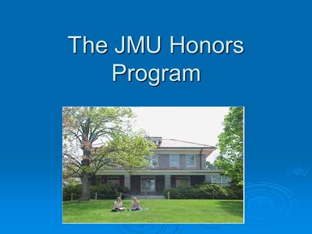 The JMU Honors Program. What is the Honors Program? The JMU honors program provides an enhanced academic experience for superior students.