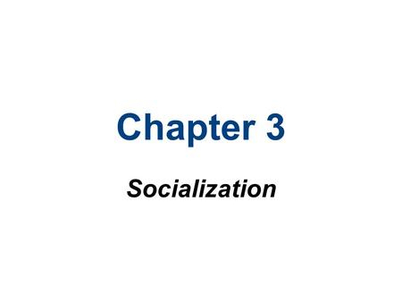 Chapter 3 Socialization.