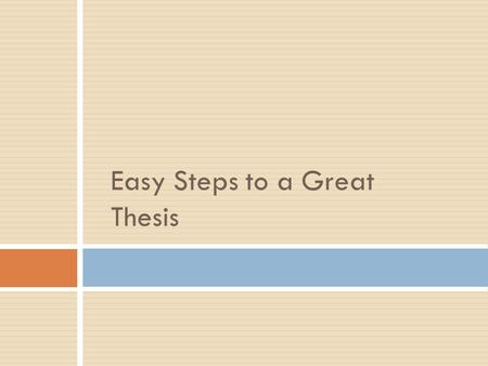 Easy Steps to a Great Thesis Source: _A Writer's Reference_ by Diana Hacker A thesis statement can be:  The answer to a question that you have posed.