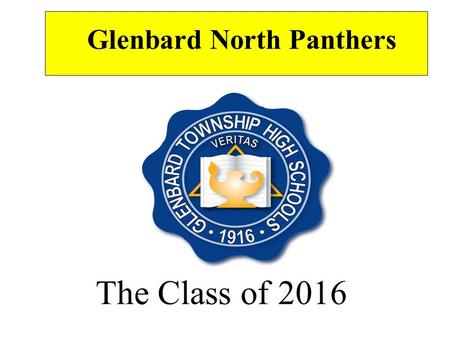 The Class of 2016 Glenbard North Panthers. Tonight’s Program *What are colleges looking for? *What does the PLAN score mean? *Why should I care? *How.