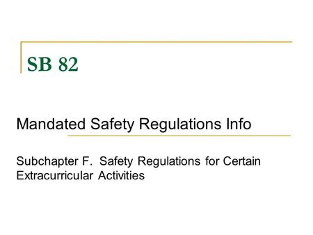 SB 82 Mandated Safety Regulations Info Subchapter F. Safety Regulations for Certain Extracurricular Activities.