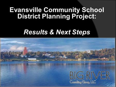 Evansville Community School District Planning Project: Results & Next Steps.