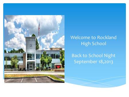 Welcome to Rockland High School Back to School Night September 18,2013.