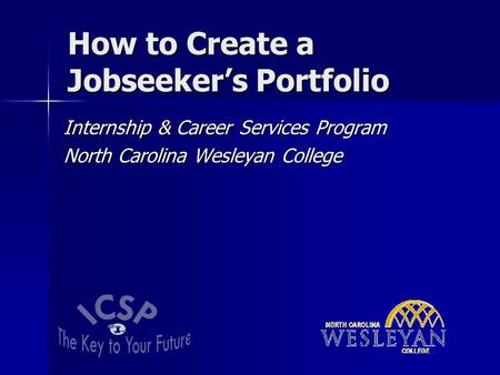 How to Create a Jobseeker’s Portfolio Internship & Career Services Program North Carolina Wesleyan College.