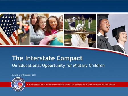 The Interstate Compact on Educational Opportunity for Military Children / Module 1 1 Providing policy, tools, and resources to further enhance the quality.