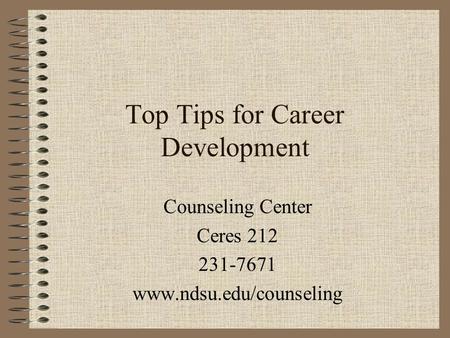 Top Tips for Career Development Counseling Center Ceres 212 231-7671 www.ndsu.edu/counseling.