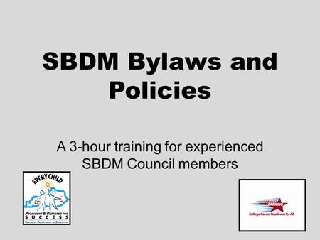 SBDM Bylaws and Policies A 3-hour training for experienced SBDM Council members.