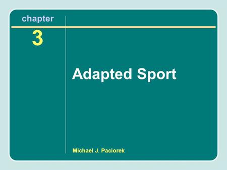 Chapter 3 Adapted Sport Michael J. Paciorek.