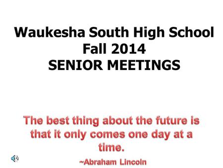 Waukesha South High School Fall 2014 SENIOR MEETINGS.
