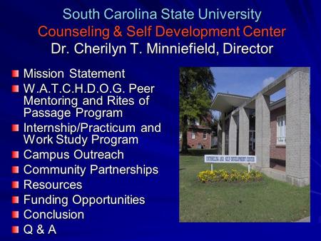 South Carolina State University Counseling & Self Development Center Dr. Cherilyn T. Minniefield, Director Mission Statement W.A.T.C.H.D.O.G. Peer Mentoring.