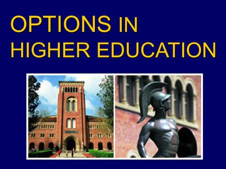 OPTIONS IN HIGHER EDUCATION. Higher Education Options Paying for College Keys to Success Resources Overview.